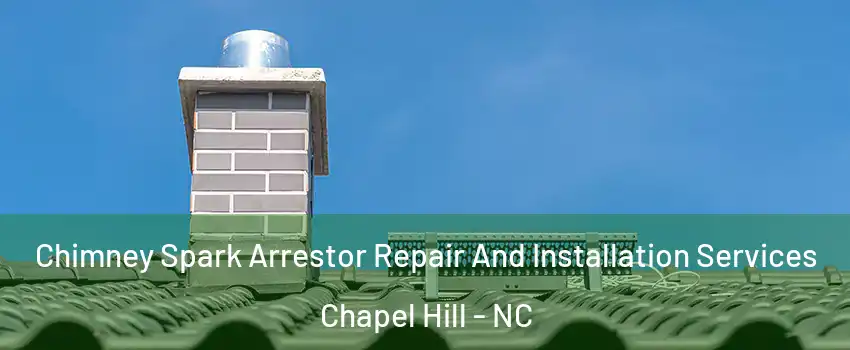  Chimney Spark Arrestor Repair And Installation Services Chapel Hill - NC