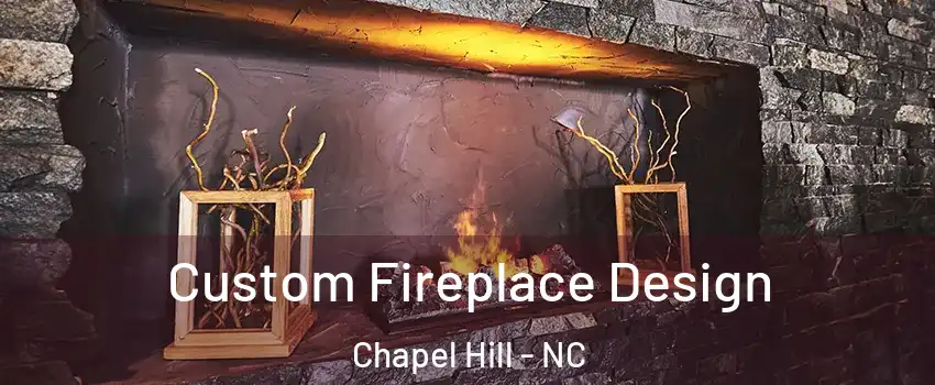  Custom Fireplace Design Chapel Hill - NC