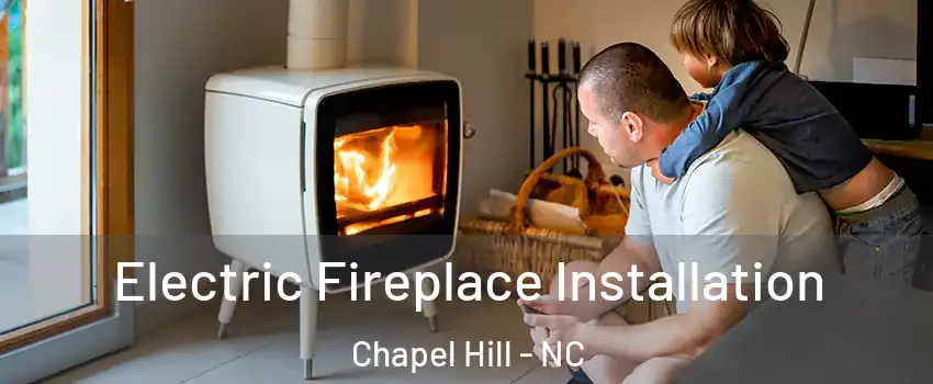  Electric Fireplace Installation Chapel Hill - NC