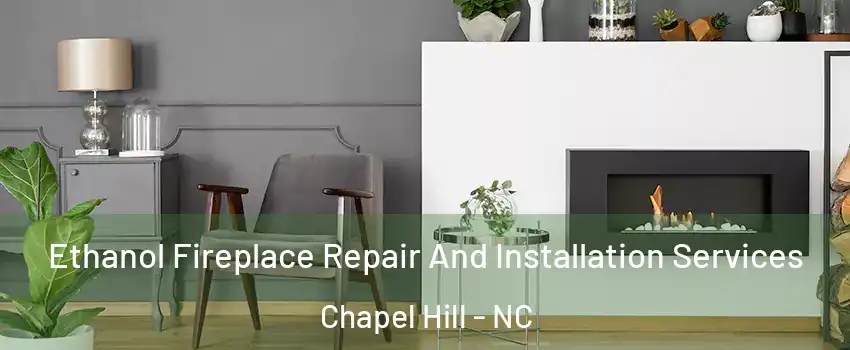  Ethanol Fireplace Repair And Installation Services Chapel Hill - NC