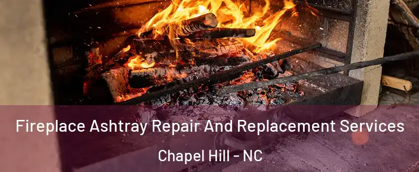  Fireplace Ashtray Repair And Replacement Services Chapel Hill - NC