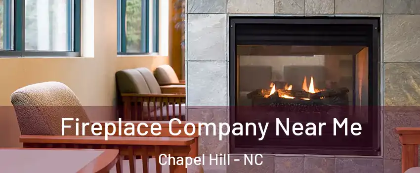  Fireplace Company Near Me Chapel Hill - NC
