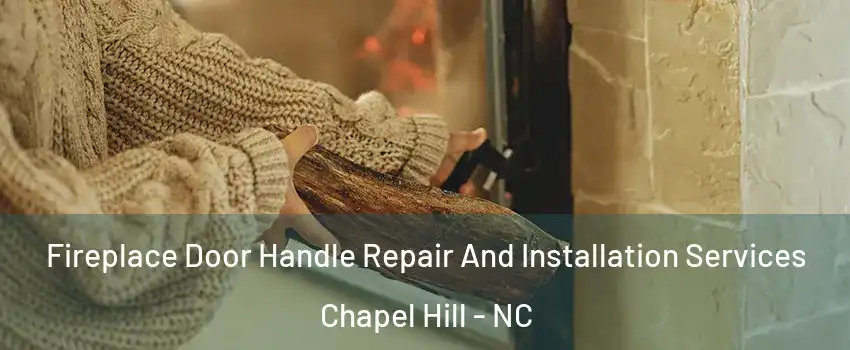  Fireplace Door Handle Repair And Installation Services Chapel Hill - NC