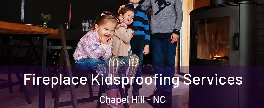  Fireplace Kidsproofing Services Chapel Hill - NC