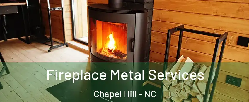 Fireplace Metal Services Chapel Hill - NC