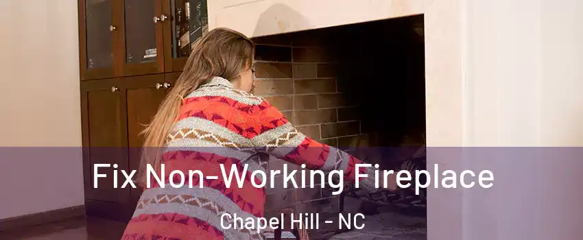  Fix Non-Working Fireplace Chapel Hill - NC