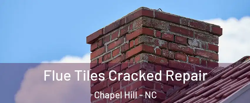  Flue Tiles Cracked Repair Chapel Hill - NC