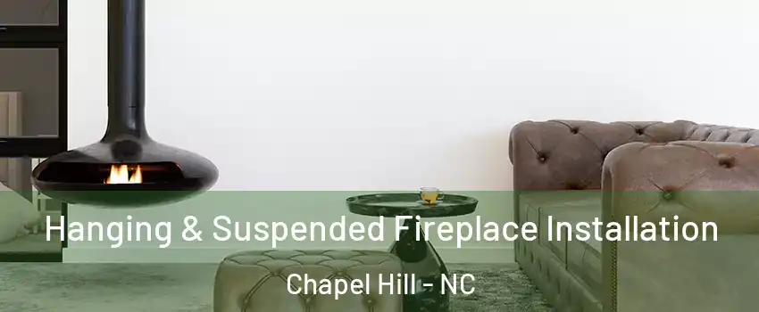  Hanging & Suspended Fireplace Installation Chapel Hill - NC