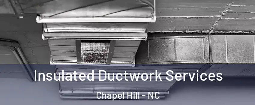  Insulated Ductwork Services Chapel Hill - NC