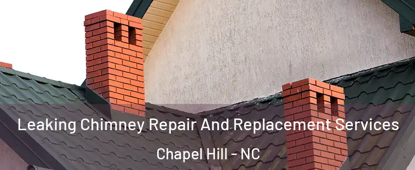 Leaking Chimney Repair And Replacement Services Chapel Hill - NC