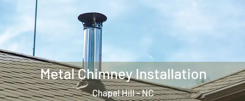  Metal Chimney Installation Chapel Hill - NC