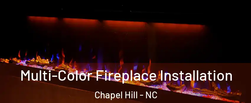  Multi-Color Fireplace Installation Chapel Hill - NC