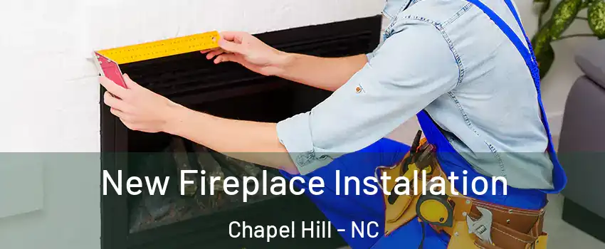  New Fireplace Installation Chapel Hill - NC