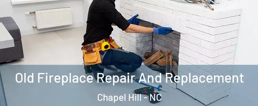  Old Fireplace Repair And Replacement Chapel Hill - NC