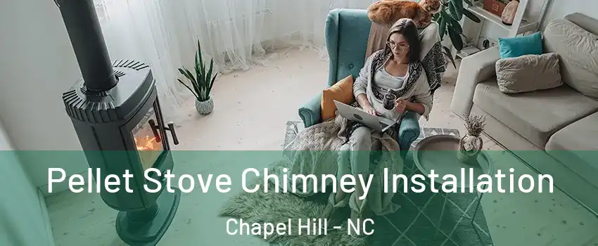  Pellet Stove Chimney Installation Chapel Hill - NC