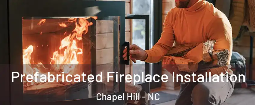  Prefabricated Fireplace Installation Chapel Hill - NC