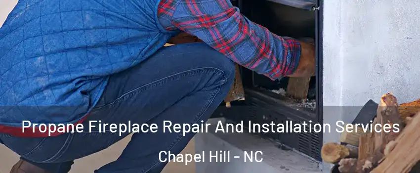  Propane Fireplace Repair And Installation Services Chapel Hill - NC