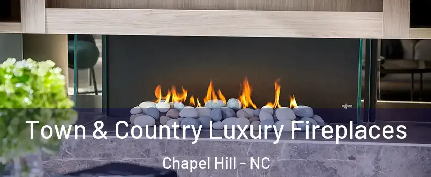  Town & Country Luxury Fireplaces Chapel Hill - NC