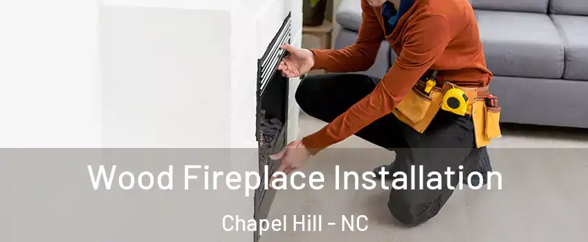  Wood Fireplace Installation Chapel Hill - NC